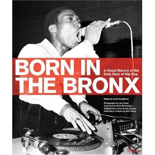 Born in the Bronx A Visual Record of the Early Days of Hip Hop by Johan
